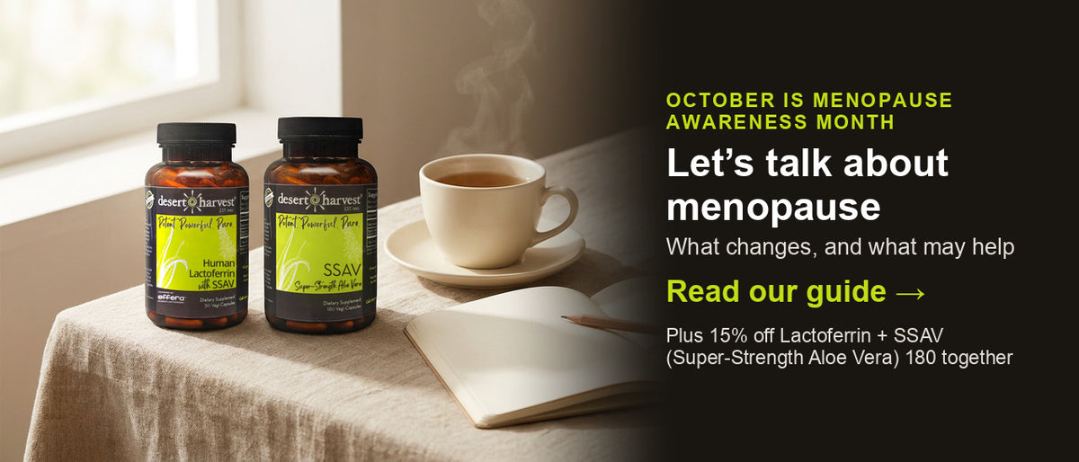 October is Menopause Awareness Month: our plain guide to what changes, plus 15% off Lactoferrin and SSAV (Super-Strength Aloe Vera) 180