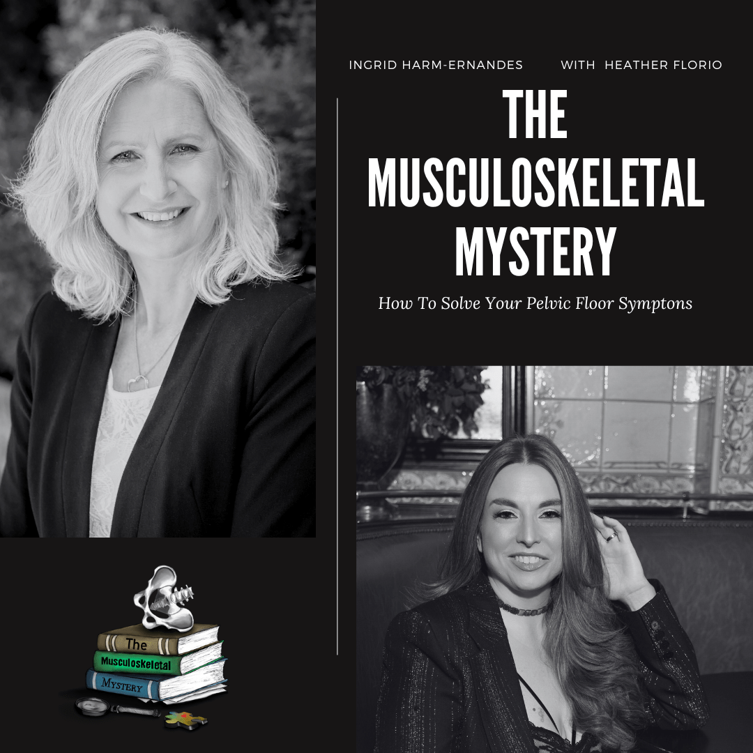 THE MUSCULOSKELETAL MYSTERY: How To Solve Your Pelvic Floor Symptoms - Desert Harvest