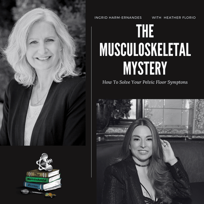 THE MUSCULOSKELETAL MYSTERY: How To Solve Your Pelvic Floor Symptoms - Desert Harvest