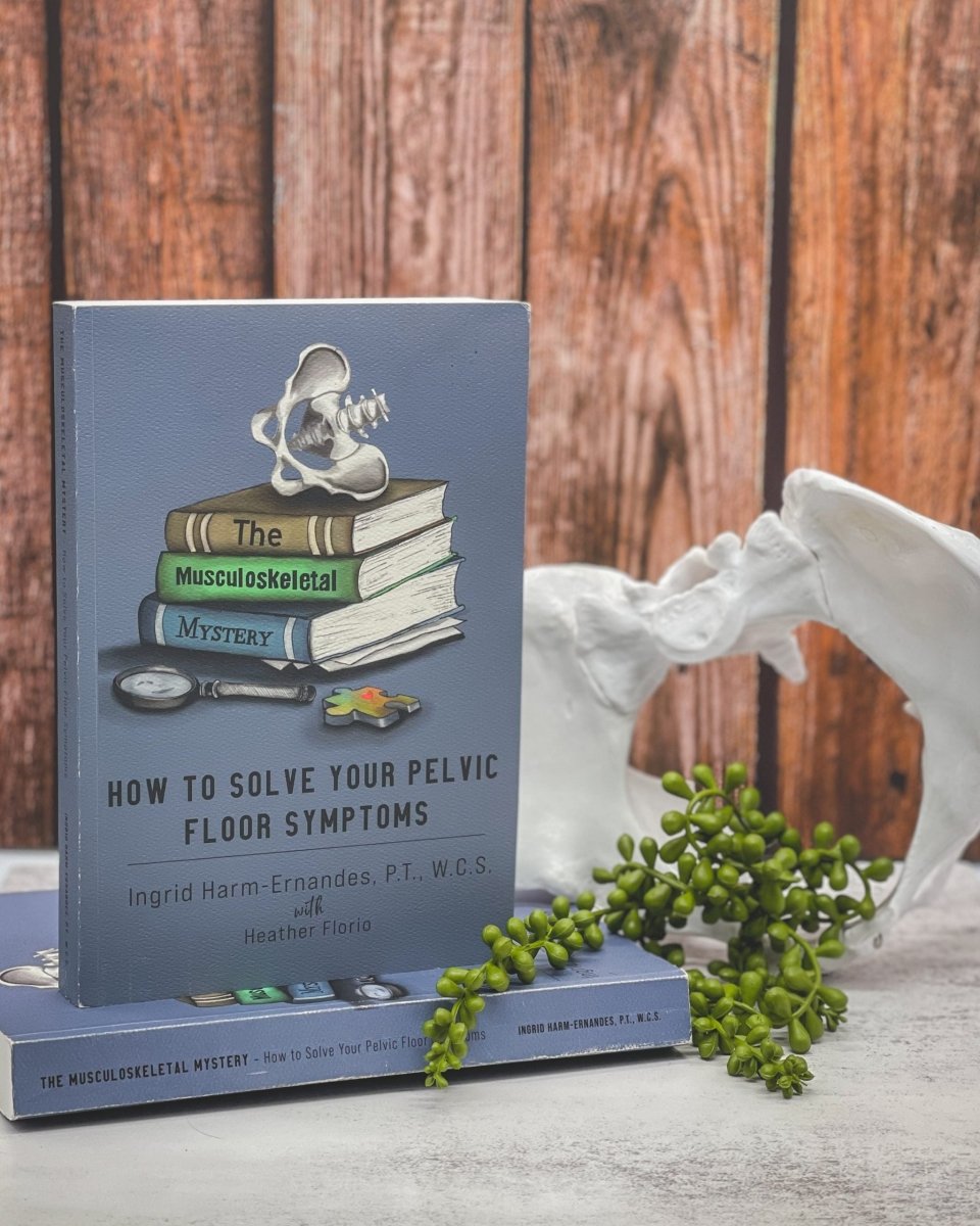 THE MUSCULOSKELETAL MYSTERY: How To Solve Your Pelvic Floor Symptoms - Desert Harvest